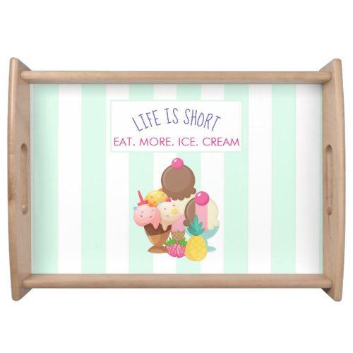 Life is Short Eat More Ice Cream Serving Tray