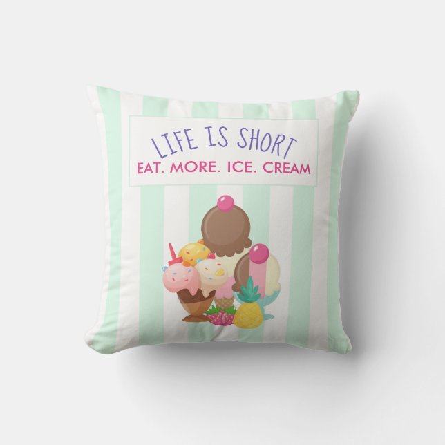 Life is Short Eat More Ice Cream Throw Pillow (Front)