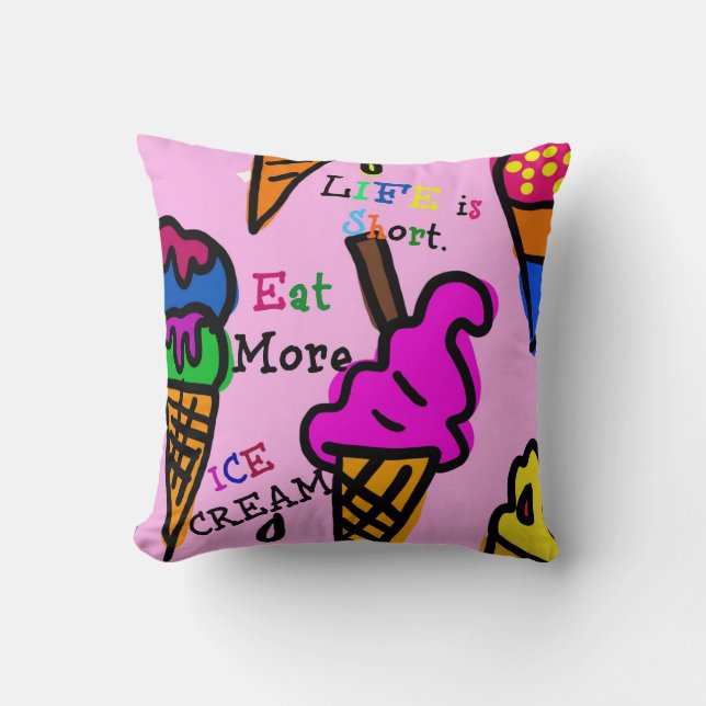 Life is Short. Eat More Ice Cream. Throw Pillow (Front)