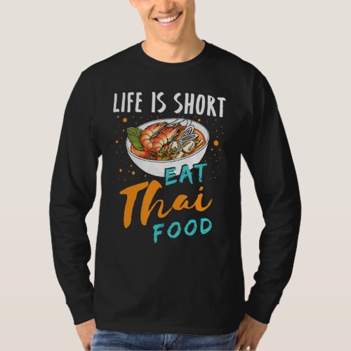 Life Is Short Eat Thai Food Thailand Asian Food Co T_Shirt