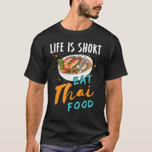 Life Is Short Eat Thai Food Thailand Asian Food Co T-Shirt