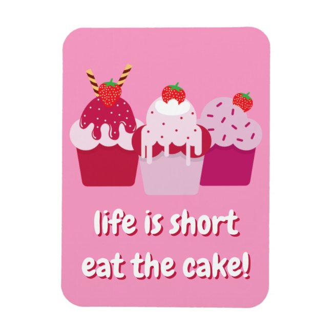 Life is short, eat the cake! Cute Cupcakes