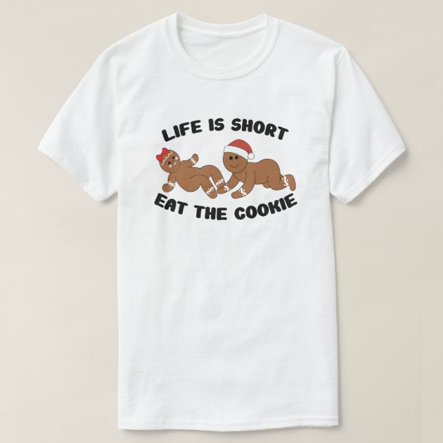 Life is short, eat the cookie gingerbread T-Shirt (Design Front)