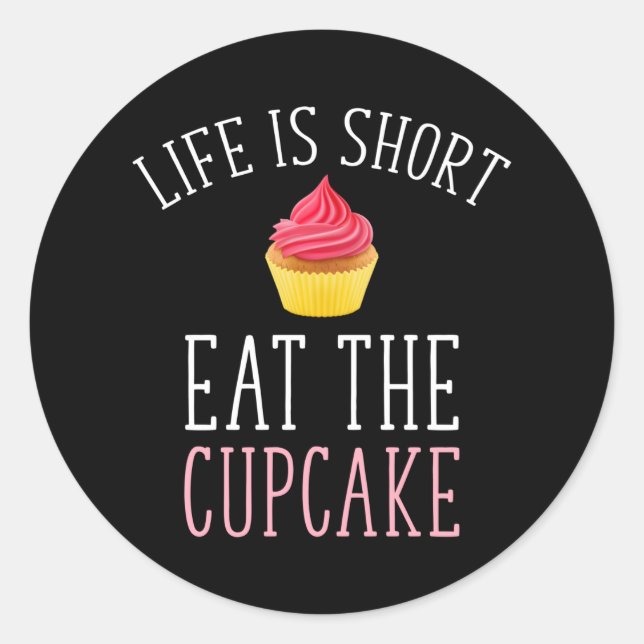 Life Is Short - Eat The Cupcake Classic Round Sticker (Front)