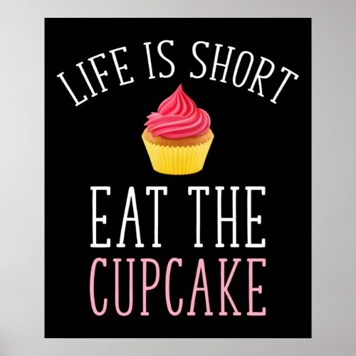 Life Is Short _ Eat The Cupcake Poster