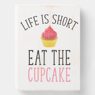 Life Is Short - Eat The Cupcake Wooden Box Sign