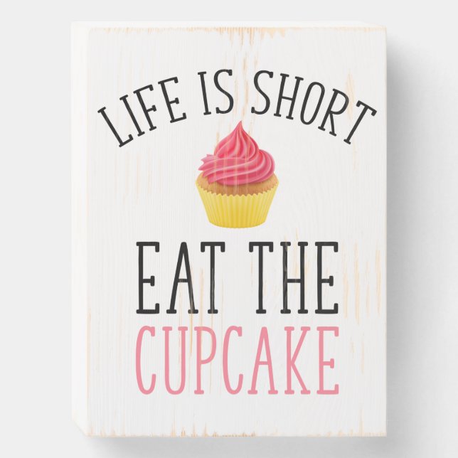 Life Is Short - Eat The Cupcake Wooden Box Sign (Front Vertical)