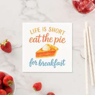 Life Is Short Eat The Pie For Breakfast Sweet Love Napkins