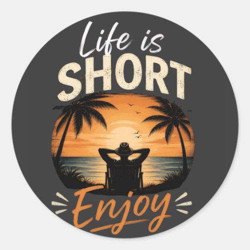 Life Is Short, Enjoy Classic Round Sticker