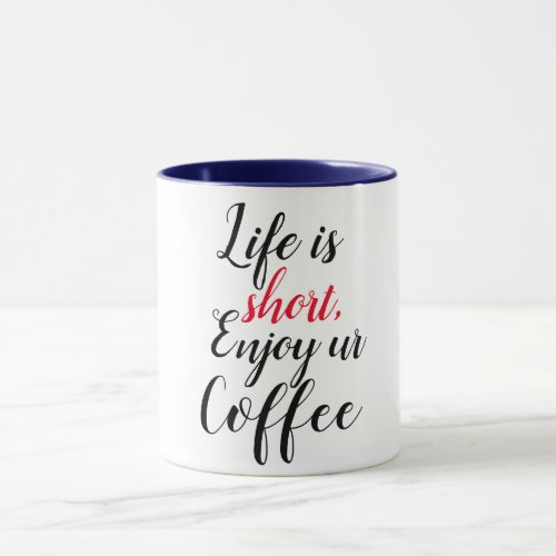life is short enjoy coffee lover funny joke design mug