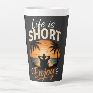 Life Is Short, Enjoy Latte Mug