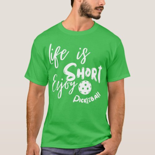 Life Is Short Enjoy Pickleball T_Shirt