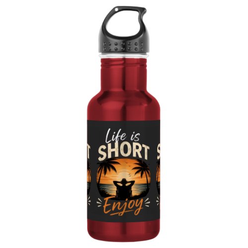 Life Is Short, Enjoy Stainless Steel Water Bottle