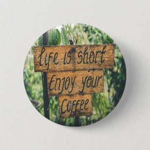 Life is short enjoy your coffee button