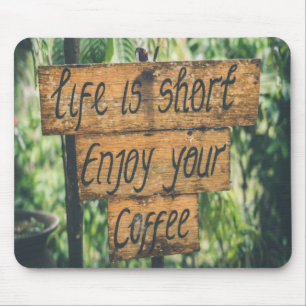 Life is short enjoy your coffee mouse pad