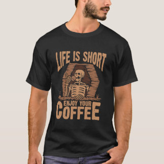 Life Is Short Enjoy Your Coffee T-Shirt