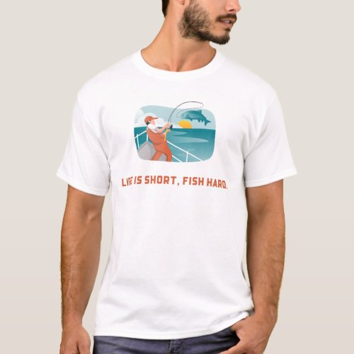 Life is Short Fish Hard _ Fishing T_Shirt