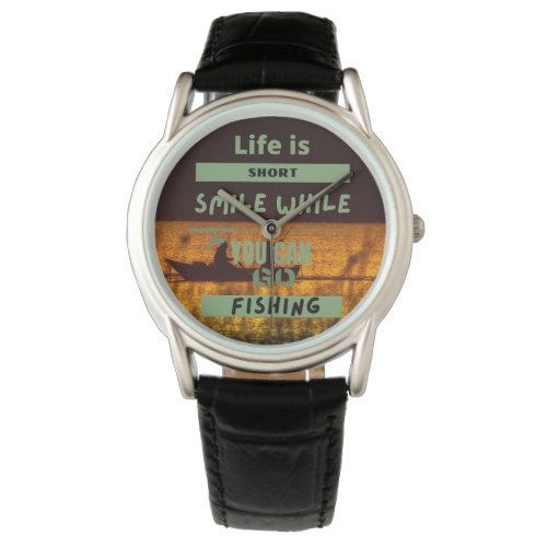 Life is short  funny fishing watch