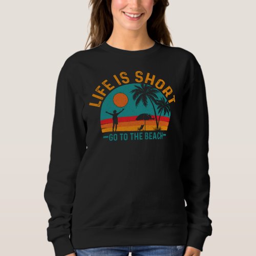 Life is Short Go To The Beach-97226 Sweatshirt