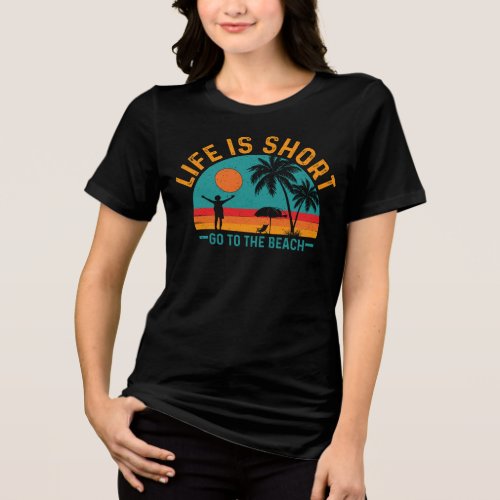 Life is Short Go To The Beach-97226 Tri-Blend Shirt