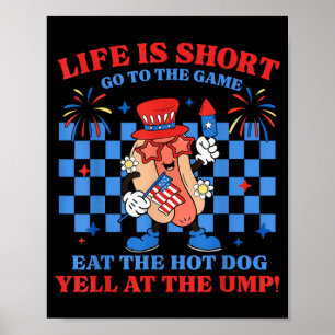 Life Is Short Go To The Game Eat The Hot Dog Yell Poster