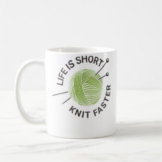 Life Is Short Knit Faster Coffee Mug