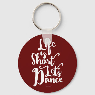 Life Is Short Let’s Dance Keychain
