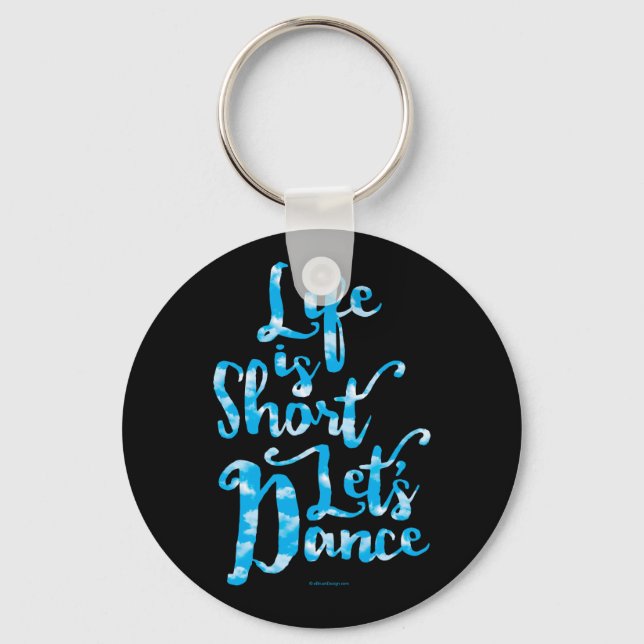 Life Is Short Let’s Dance Keychain (Front)