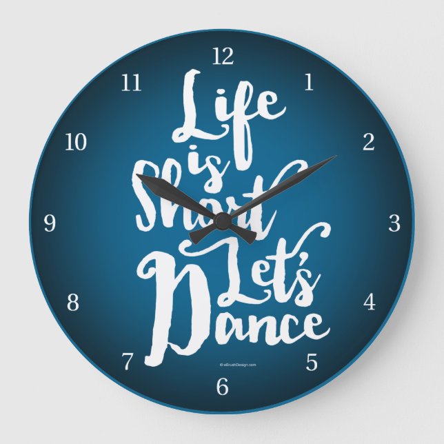 Life Is Short Let’s Dance Large Clock (Front)