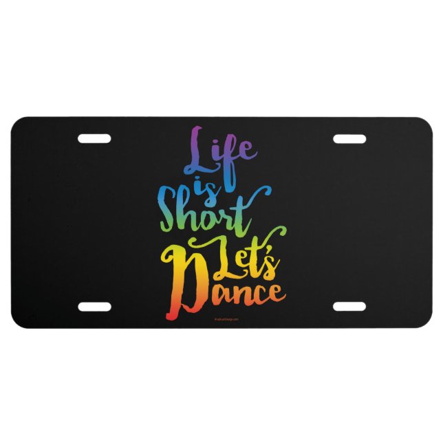 Life Is Short Let’s Dance License Plate (Front)
