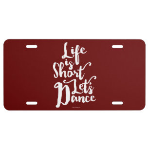 Life Is Short Let’s Dance License Plate