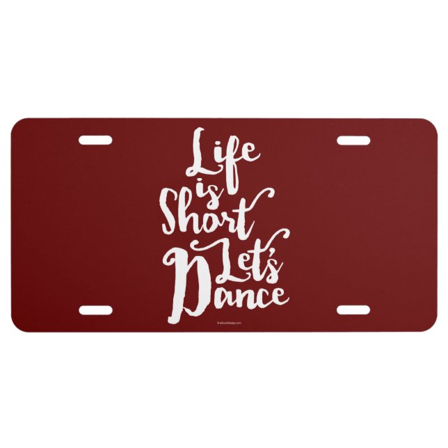 Life Is Short Let’s Dance License Plate (Front)