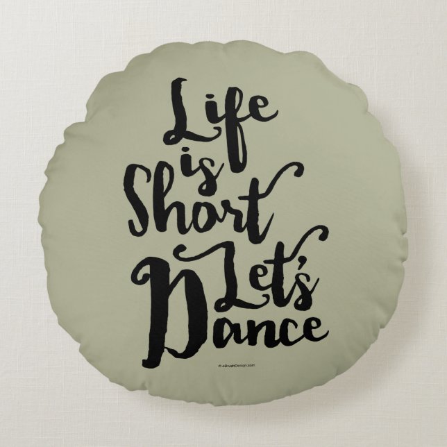 Life Is Short Let’s Dance Round Pillow (Front)