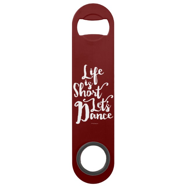 Life Is Short Let’s Dance Speed Bottle Opener (Front)