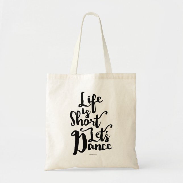 Life Is Short Let’s Dance Tote Bag (Front)