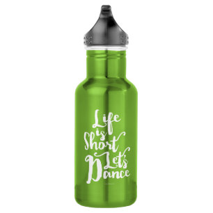 Life Is Short Let’s Dance Water Bottle