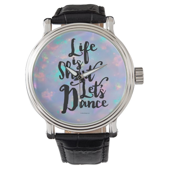 Life Is Short Let’s Dance Wrist Watch (Front)