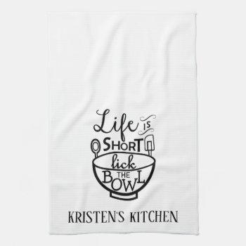 Life Is Short Lick Bowl Personalize Kitchen Towel by Home_Suite_Home at Zazzle