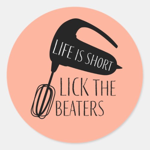Life is Short Lick the Beaters Baking Classic Round Sticker