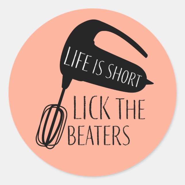 Life is Short Lick the Beaters Baking Classic Round Sticker (Front)