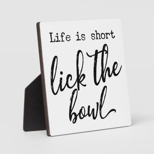 Life is short lick the bowl Farmhouse Sign Plaque