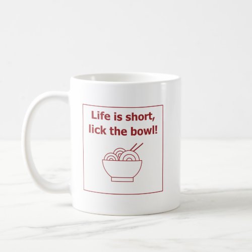 Life is short lick the bowl food humor Funny Coffee Mug