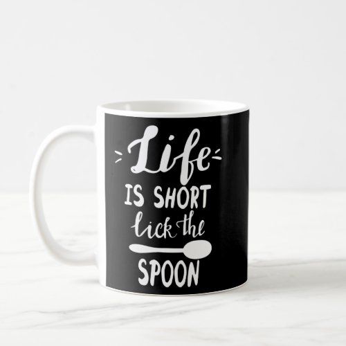 Life Is Short Lick The Spoon Culinary Cooking Chef Coffee Mug