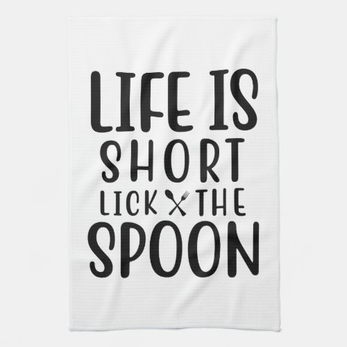 Life is Short Lick the Spoon Kitchen Towel