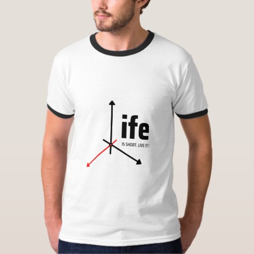 Life is Short Live It T_Shirt