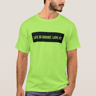 Life is short Live it! T-Shirt
