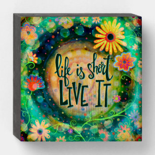 Life is Short...Live It Wooden Box Sign