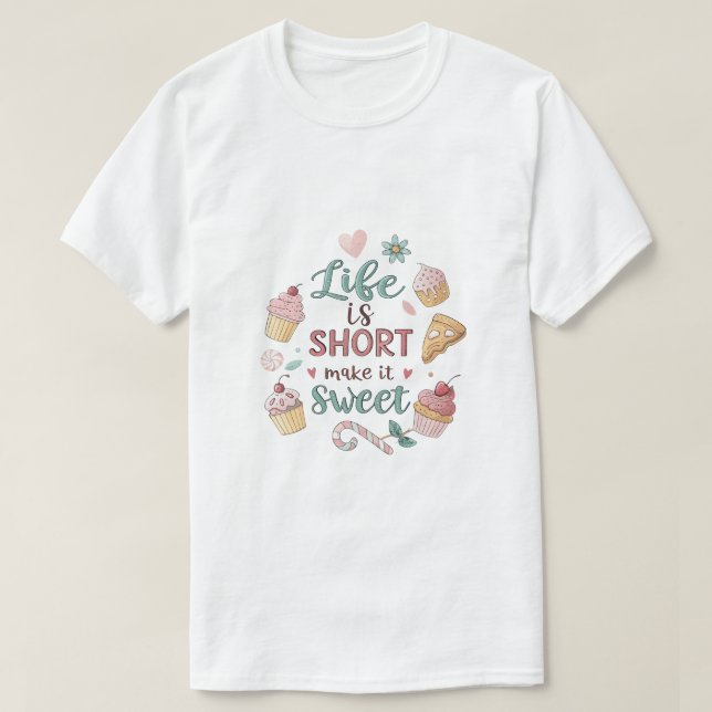 Life Is Short Make It Sweet | Cute Dessert Quote T T-Shirt (Design Front)