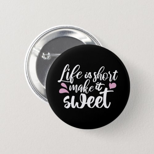Life is Short Make It Sweet II _ Motivational Button