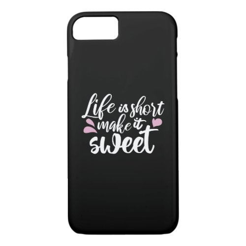 Life is Short Make It Sweet II _ Motivational iPhone 87 Case